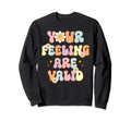 Your Feelings Are Valid Mental Sweatshirt - Casual Everyday Wear Unisex - T-Shirt, Sweatshirt, Hoodie