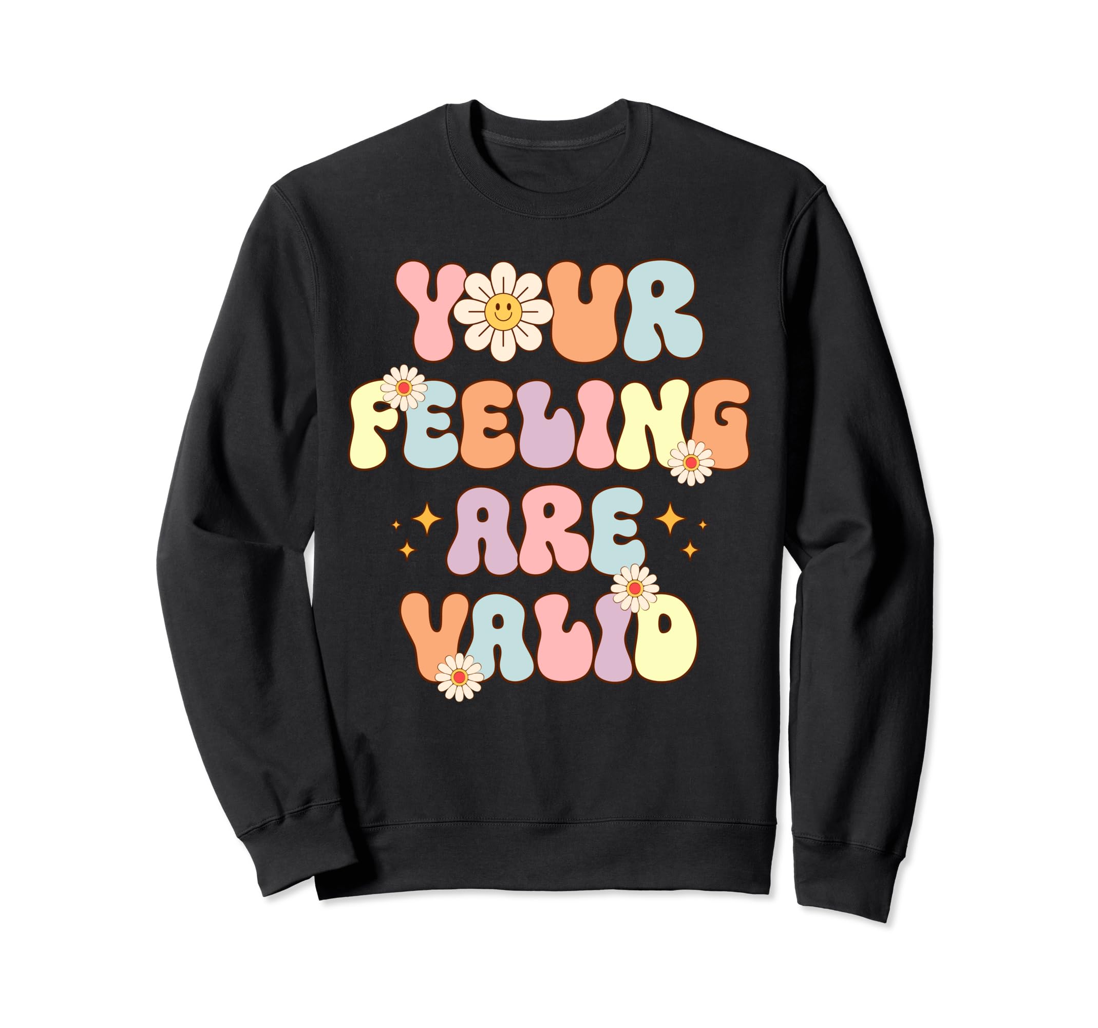 Your Feelings Are Valid Mental Sweatshirt - Casual Everyday Wear Unisex - T-Shirt, Sweatshirt, Hoodie