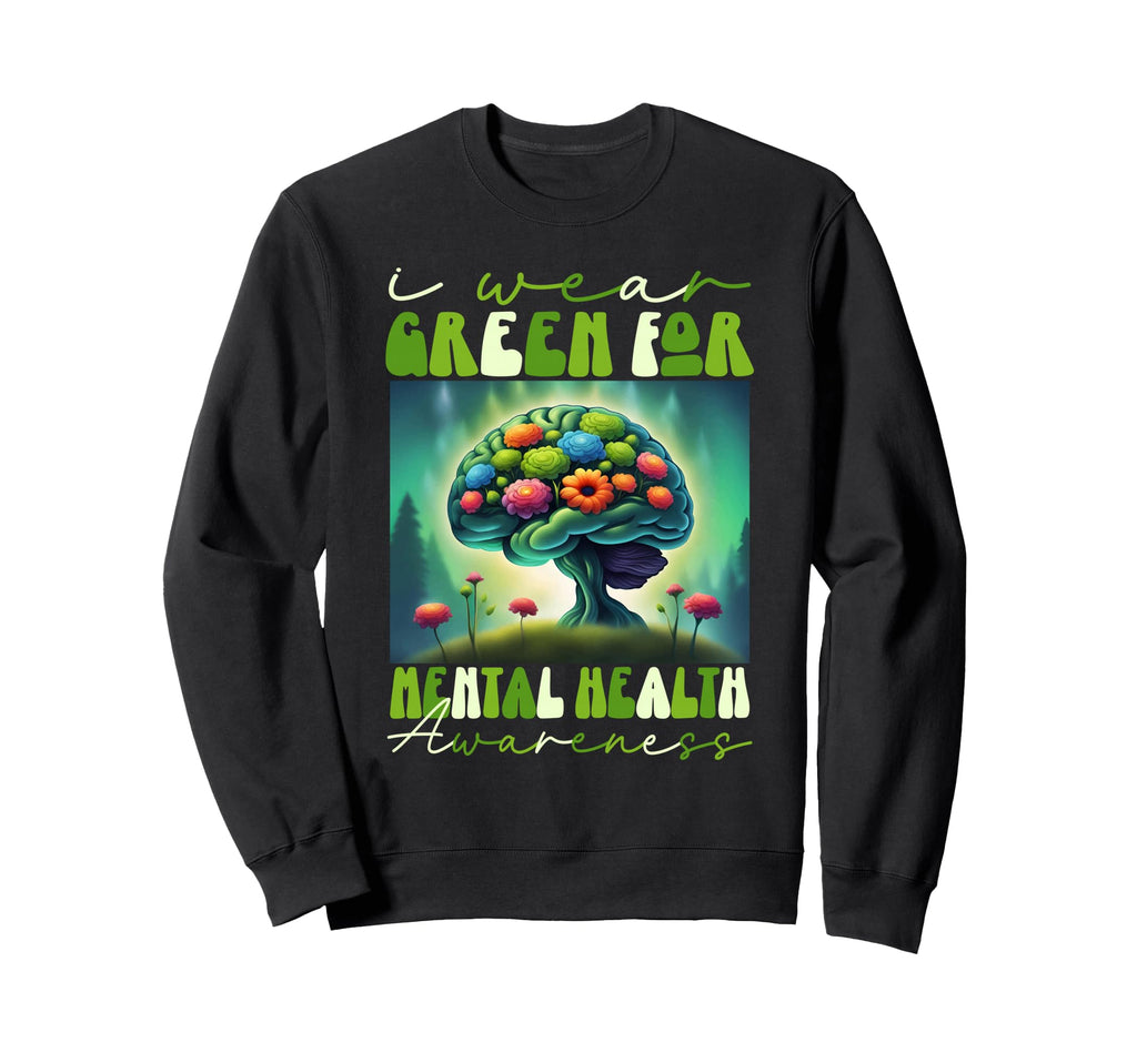 I Wear Green Mental Health Awareness Sweatshirt - Fun Novelty Design Unisex - T-Shirt, Sweatshirt, Hoodie