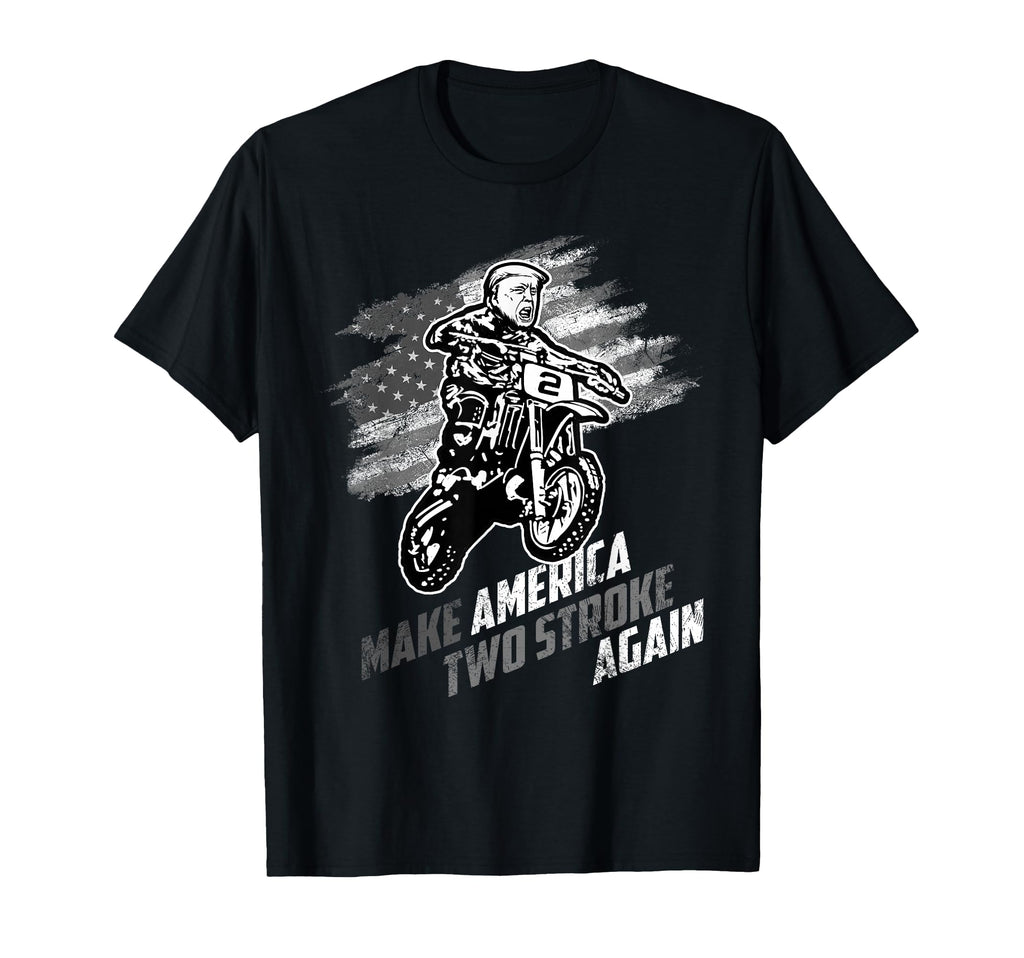 Make America Two Stroke Again Biker Trump T-Shirt - Trendy Graphic Unisex - T-Shirt, Sweatshirt, Hoodie