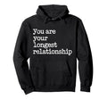 You Are Your Longest Relationship Self Hoodie - Streetwear Style Men Women - T-Shirt, Sweatshirt, Hoodie
