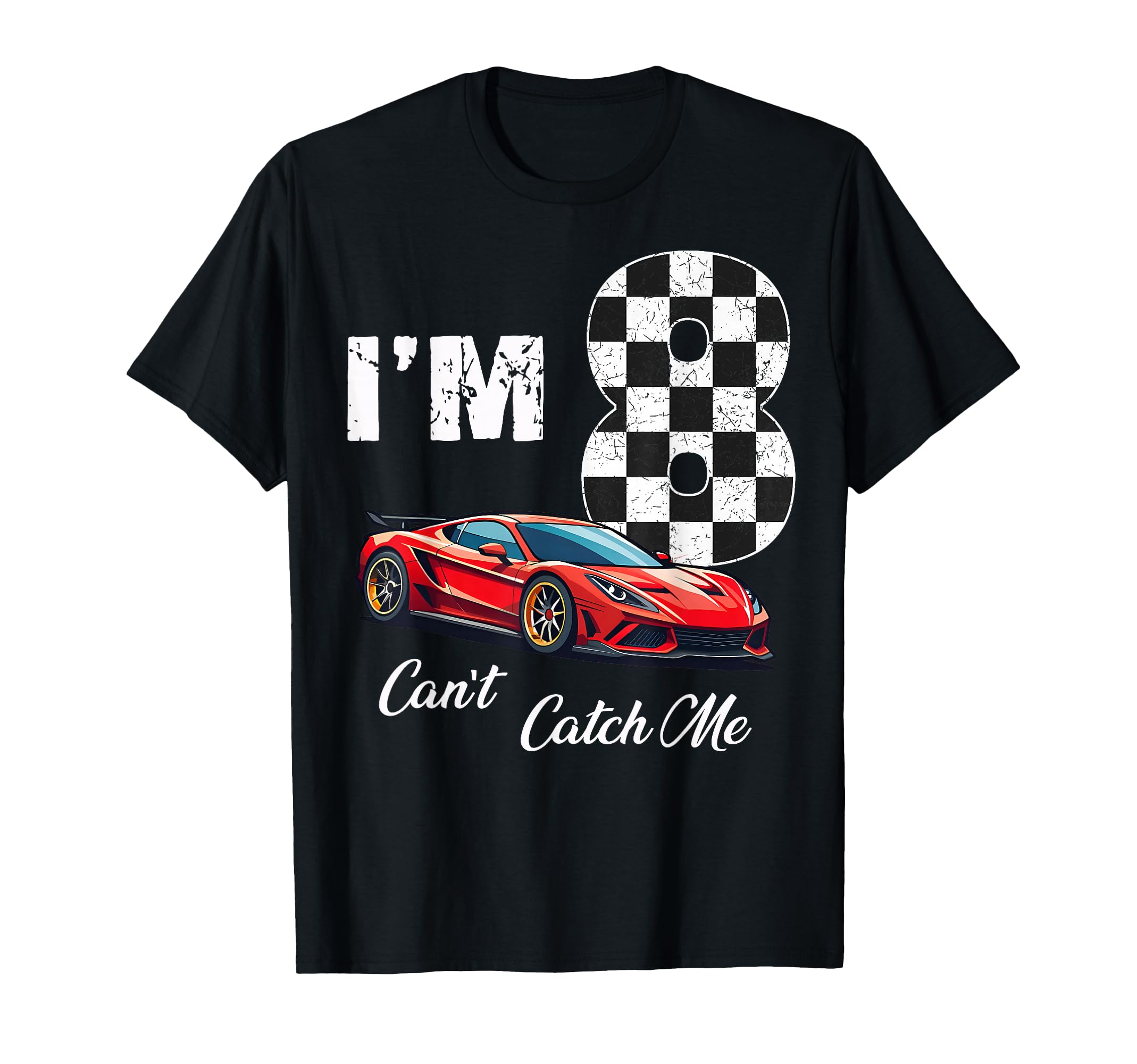 8Th Birthday Race Car Cant Catch Me Im T-Shirt - Unique Graphic for Adults - T-Shirt, Sweatshirt, Hoodie