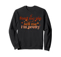 Feed Me Pie And Tell Me Im Sweatshirt - Casual Everyday Wear Men Women - T-Shirt, Sweatshirt, Hoodie