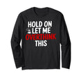 Funny Hold Let Me Overthink This T-Shirt - Graphic Print Unisex - T-Shirt, Sweatshirt, Hoodie