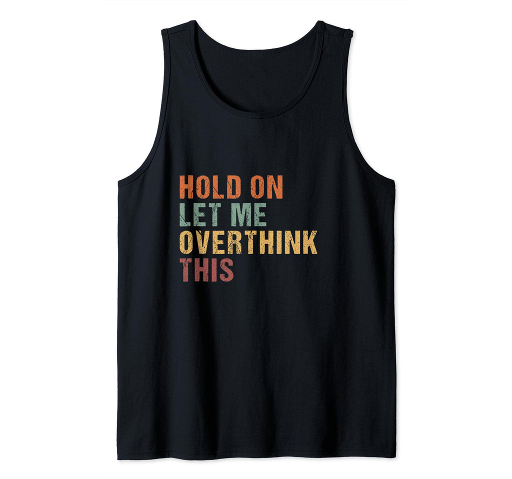 Funny Hold Let Me Overthink This Sweatshirt - Aesthetic Graphic Men Women - T-Shirt, Sweatshirt, Hoodie