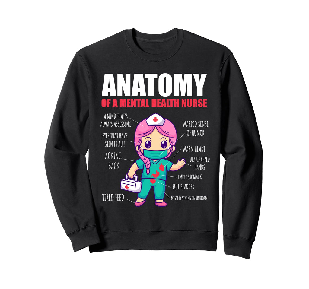 Anatomy Mental Health Nurse Sweatshirt - Fun Novelty Design Unisex - T-Shirt, Sweatshirt, Hoodie