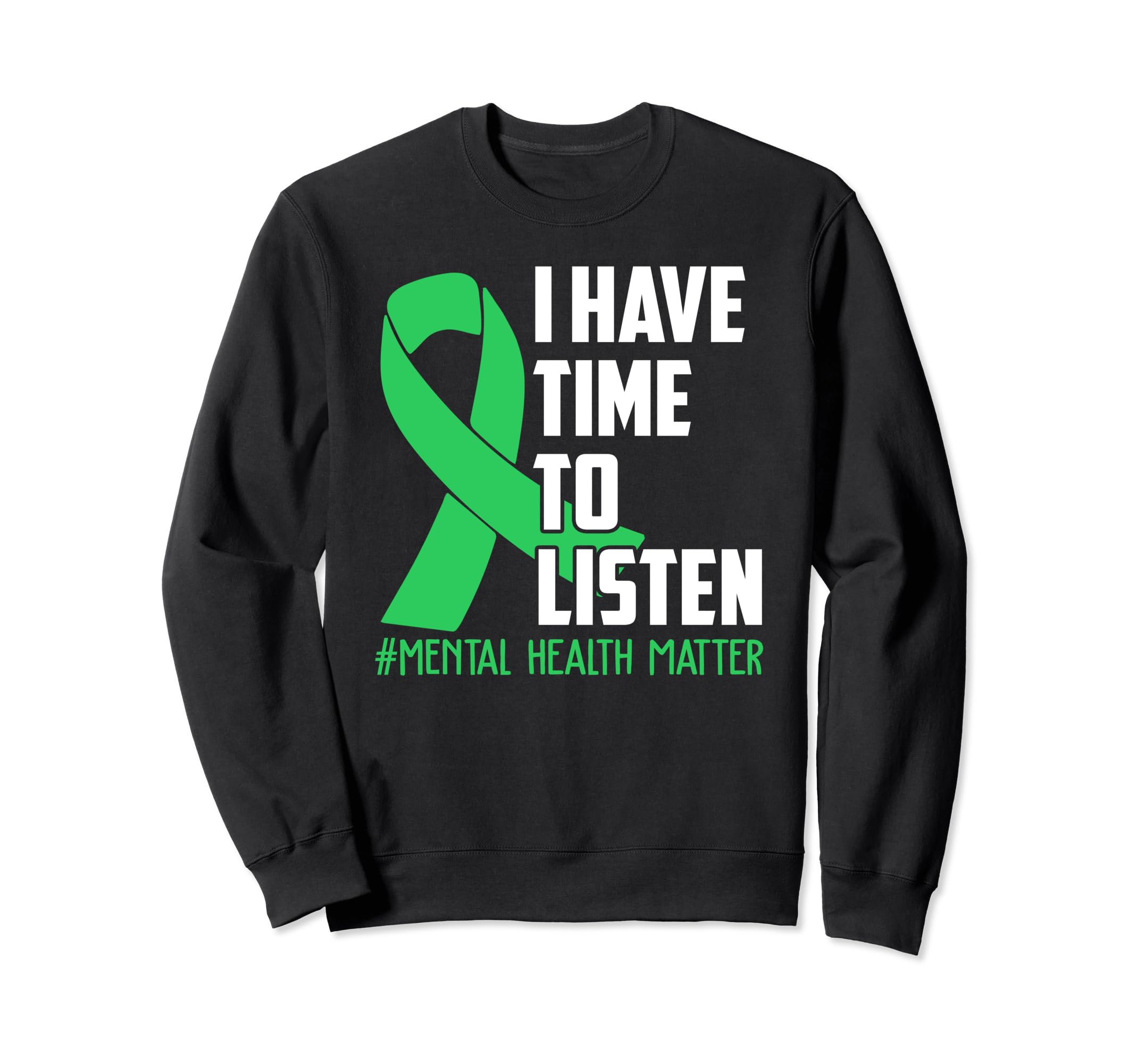 I Have Time To Listen Mental Sweatshirt - Casual Everyday Wear Unisex - T-Shirt, Sweatshirt, Hoodie