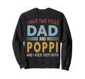 I Have Two Titles Dad And Poppi Sweatshirt - Fun Novelty Design for Adults - T-Shirt, Sweatshirt, Hoodie
