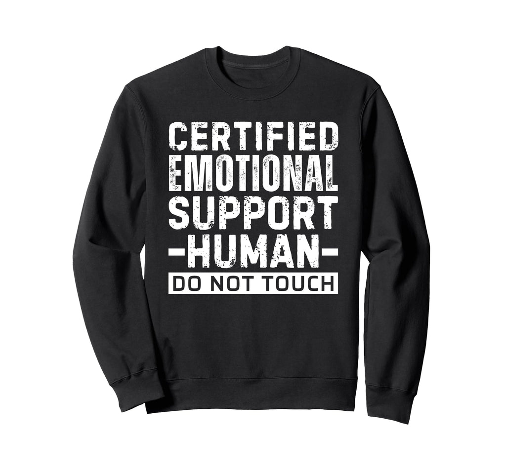Certified Emotional Support Human Sweatshirt - Streetwear Style Men Women - T-Shirt, Sweatshirt, Hoodie