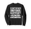 Certified Emotional Support Human Sweatshirt - Streetwear Style Men Women - T-Shirt, Sweatshirt, Hoodie
