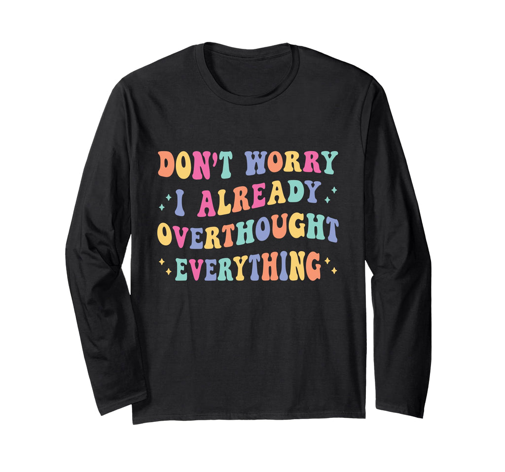 Dont Worry I Already Overthought T-Shirt - Aesthetic Graphic for Adults - T-Shirt, Sweatshirt, Hoodie