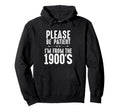 Please Be Patient Im From 1900S Funny Hoodie - Streetwear Style for Adults - T-Shirt, Sweatshirt, Hoodie
