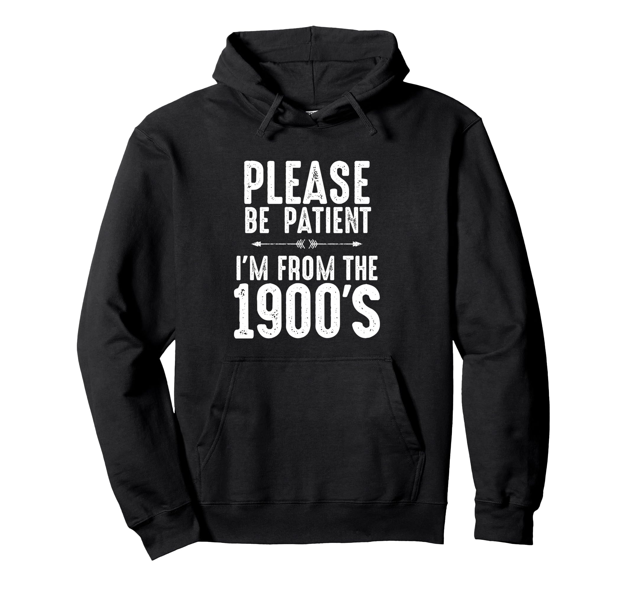 Please Be Patient Im From 1900S Funny Hoodie - Streetwear Style for Adults - T-Shirt, Sweatshirt, Hoodie