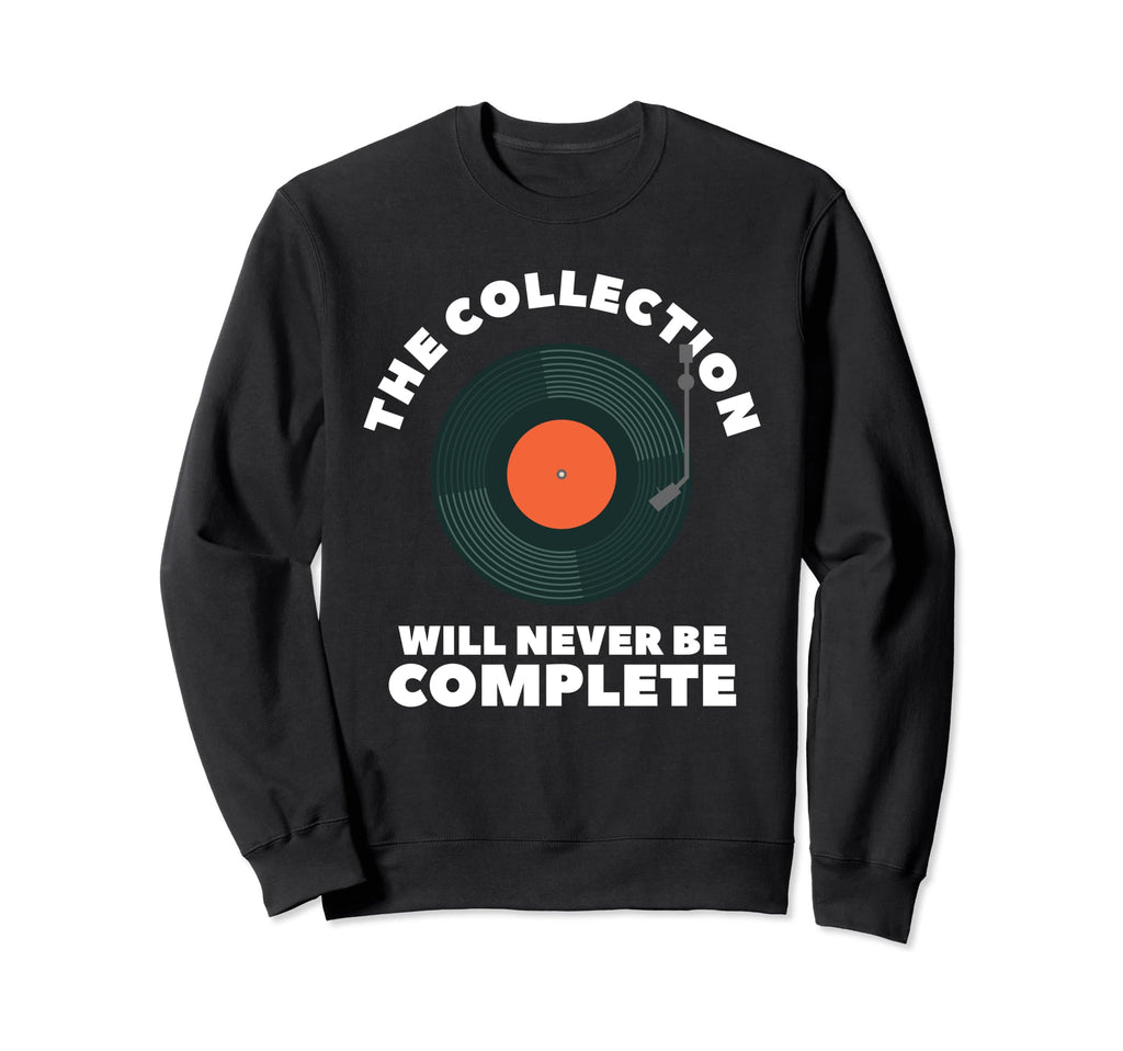Collection Will Never Be Complete Sweatshirt - Casual Everyday Wear Unisex - T-Shirt, Sweatshirt, Hoodie