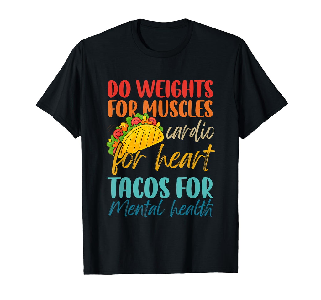 Weights Muscles Cardio Heart Tacos Mental T-Shirt - Novelty Apparel Unisex - T-Shirt, Sweatshirt, Hoodie