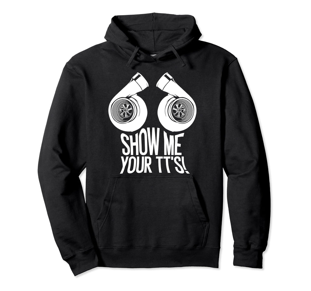 Funny Show Me Your Tts Gift Car Enthusiast Hoodie - Novelty Apparel Unisex - T-Shirt, Sweatshirt, Hoodie