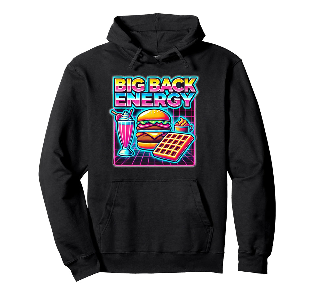 Big Back Energy Fast Food Funny Hoodie - Custom Art Print Unisex - T-Shirt, Sweatshirt, Hoodie