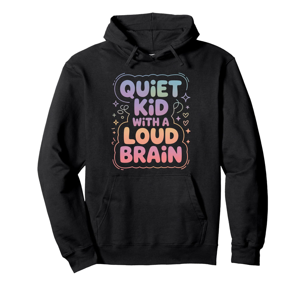 Quiet Loud Brain Adhd Positive Adhd Hoodie - Streetwear Style Men Women - T-Shirt, Sweatshirt, Hoodie