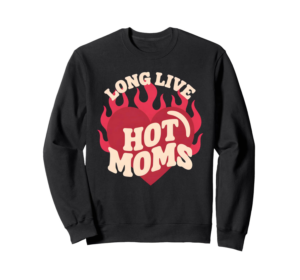 Funny Hot Moms Trendy Motherhood Sweatshirt - Trendy Graphic Unisex - T-Shirt, Sweatshirt, Hoodie
