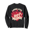 Funny Hot Moms Trendy Motherhood Sweatshirt - Trendy Graphic Unisex - T-Shirt, Sweatshirt, Hoodie