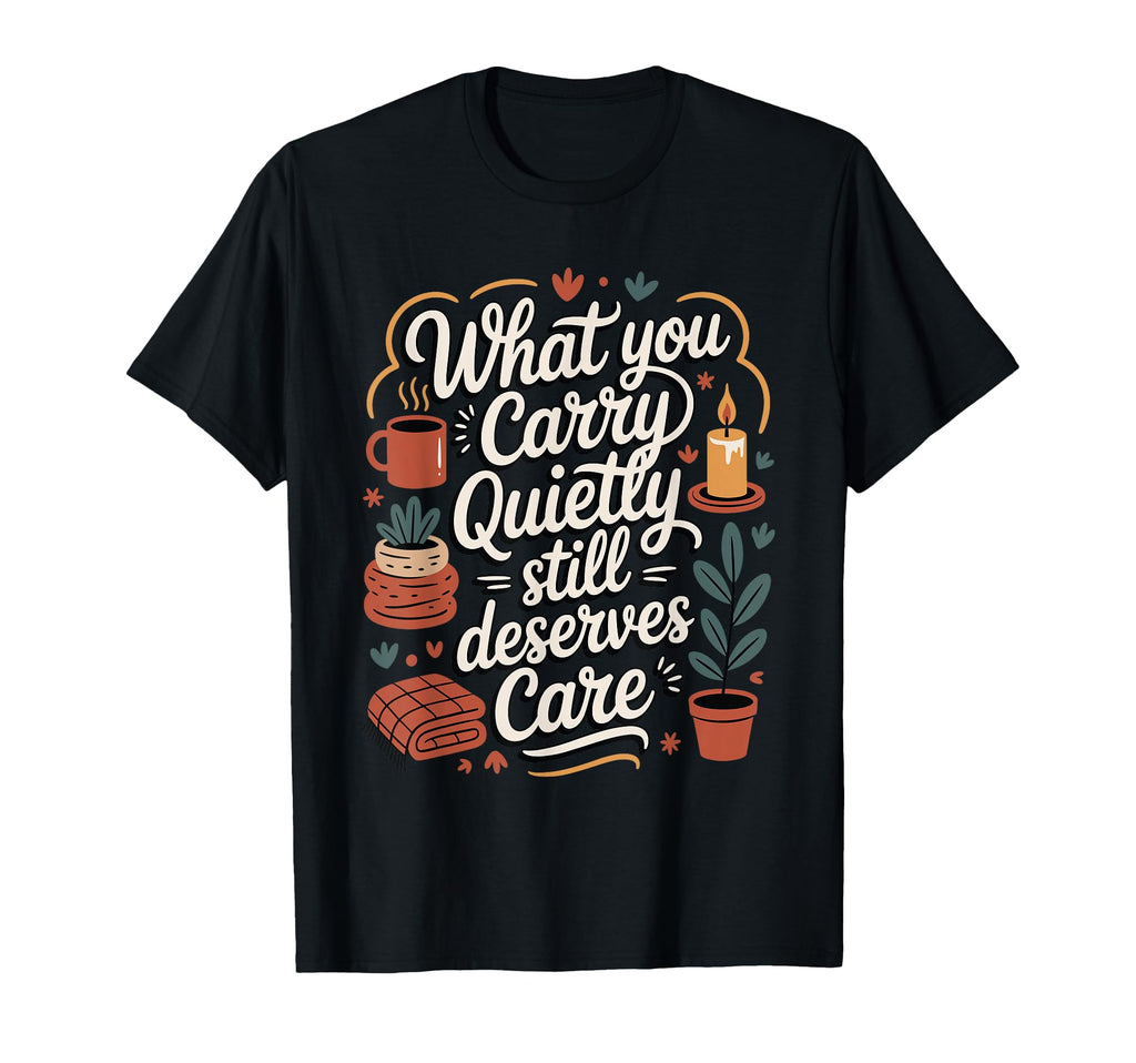 What You Carry Quietly Still T-Shirt - Minimalist Print for Adults - T-Shirt, Sweatshirt, Hoodie