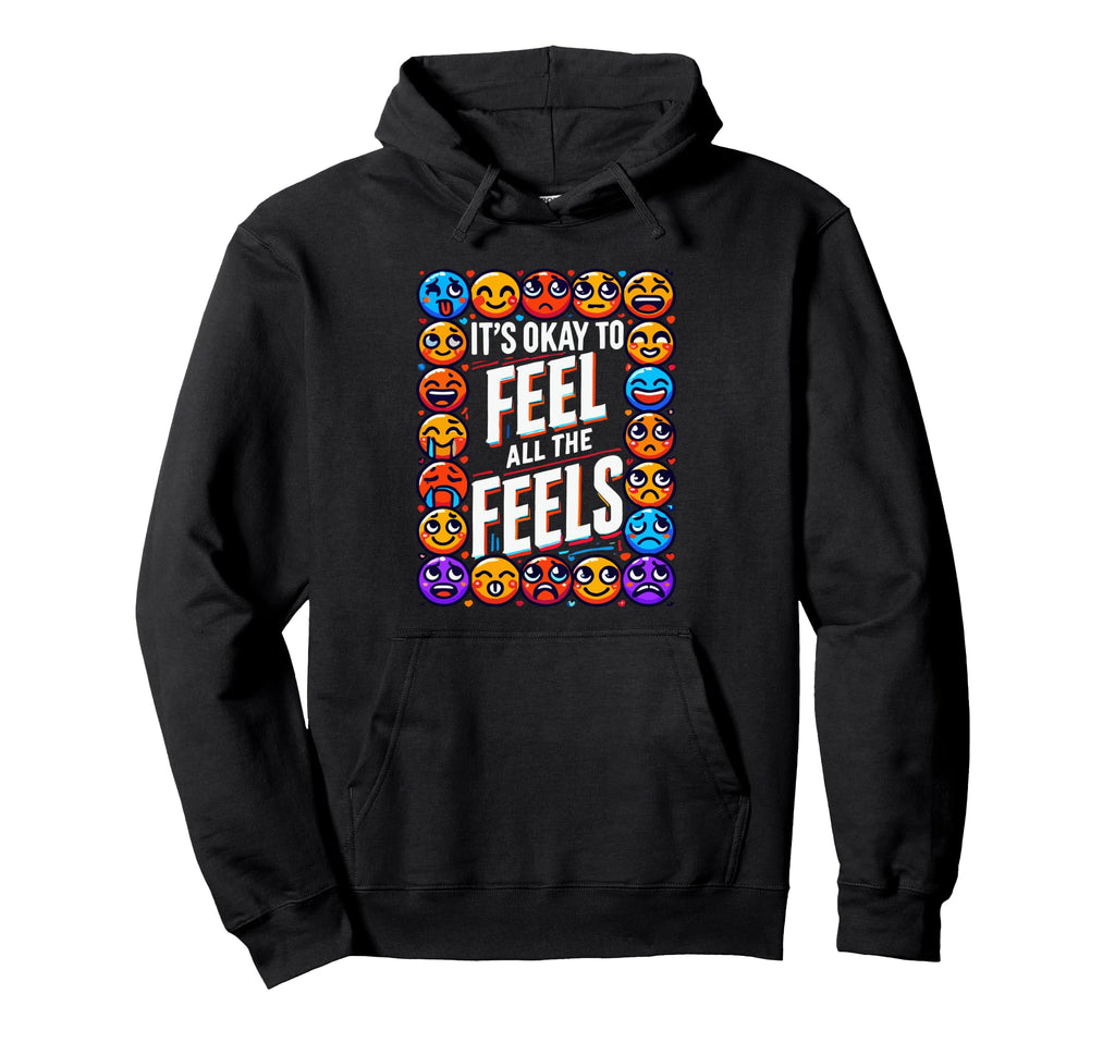Its Ok To Feel All Feels Mental Health Hoodie - Graphic Print Unisex - T-Shirt, Sweatshirt, Hoodie