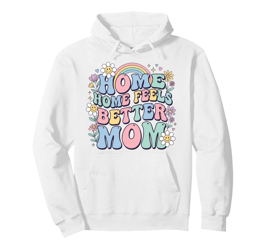 Floral Home Feels Better Mom Typography Hoodie - Trendy Graphic for Adults - T-Shirt, Sweatshirt, Hoodie