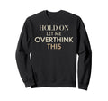 Overthinking Anxiety Funny Self Sweatshirt - Custom Art Print for Adults - T-Shirt, Sweatshirt, Hoodie