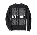 Self Love Inspirational Mental Health Sweatshirt - Novelty Apparel Unisex - T-Shirt, Sweatshirt, Hoodie