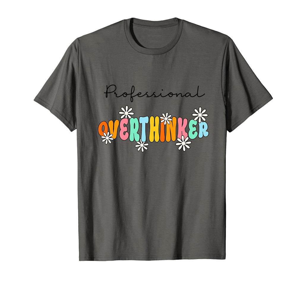 Professional Overthinker Inspirational T-Shirt - Custom Art Print Unisex - T-Shirt, Sweatshirt, Hoodie