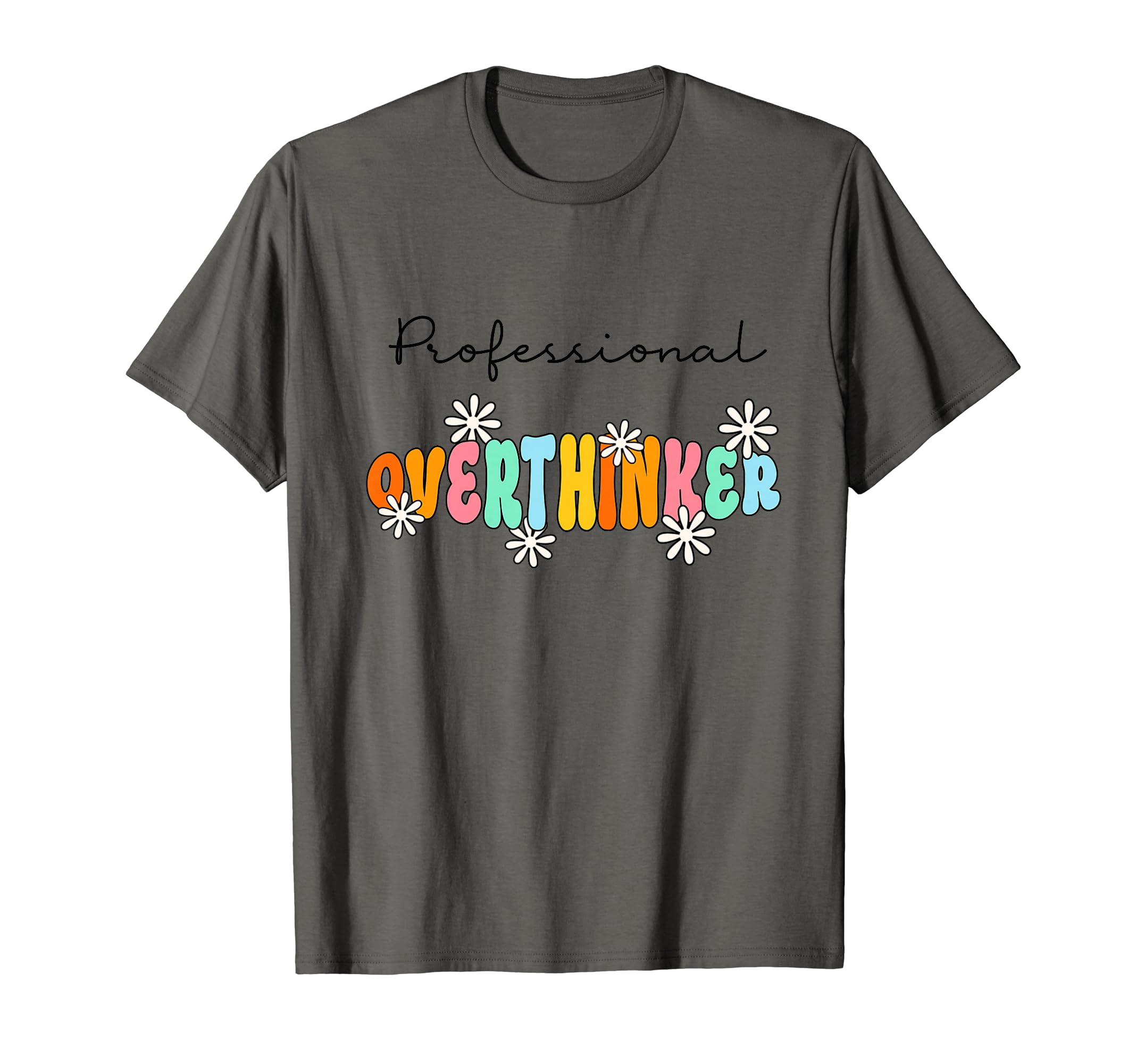 Professional Overthinker Inspirational T-Shirt - Custom Art Print Unisex - T-Shirt, Sweatshirt, Hoodie