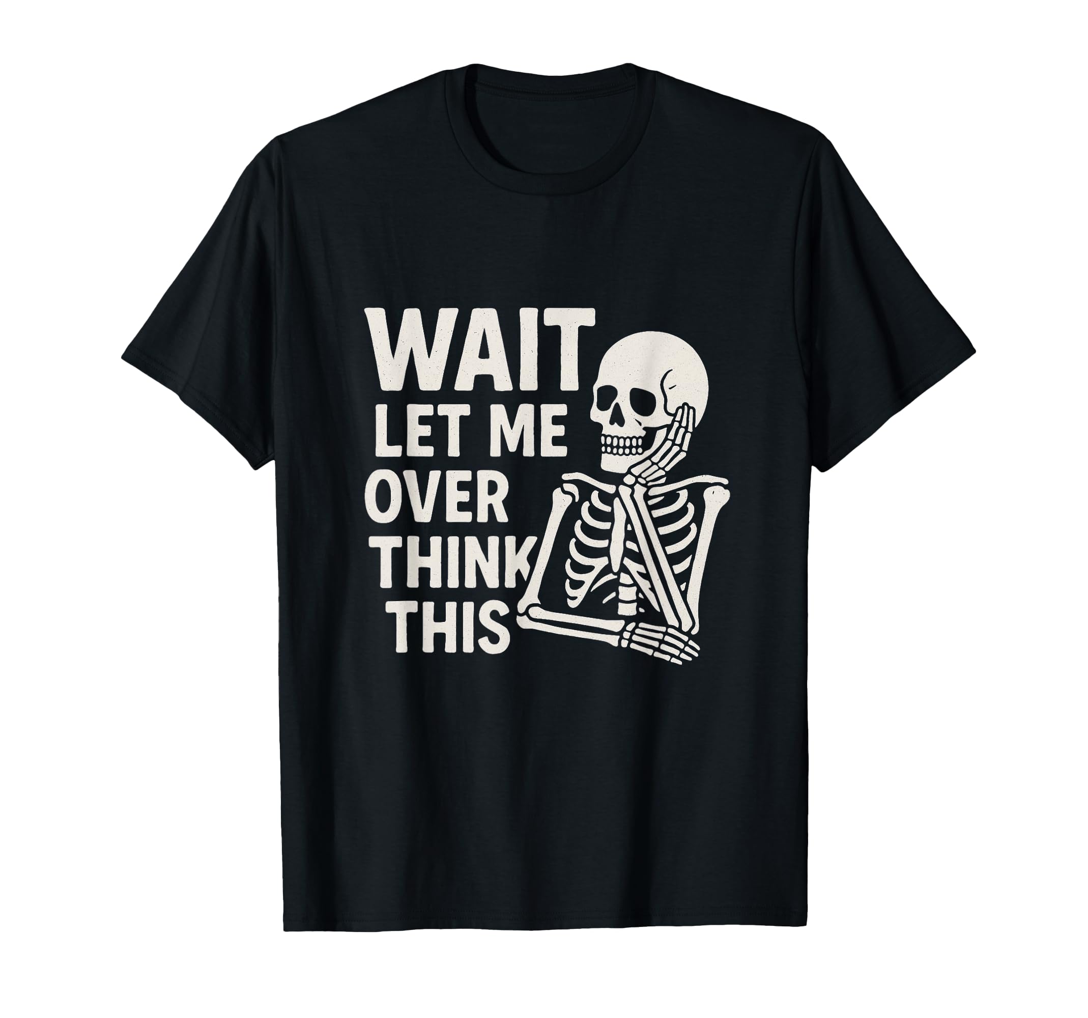 Wait Let Me Overthink This Skeleton T-Shirt - Streetwear Style for Adults - T-Shirt, Sweatshirt, Hoodie