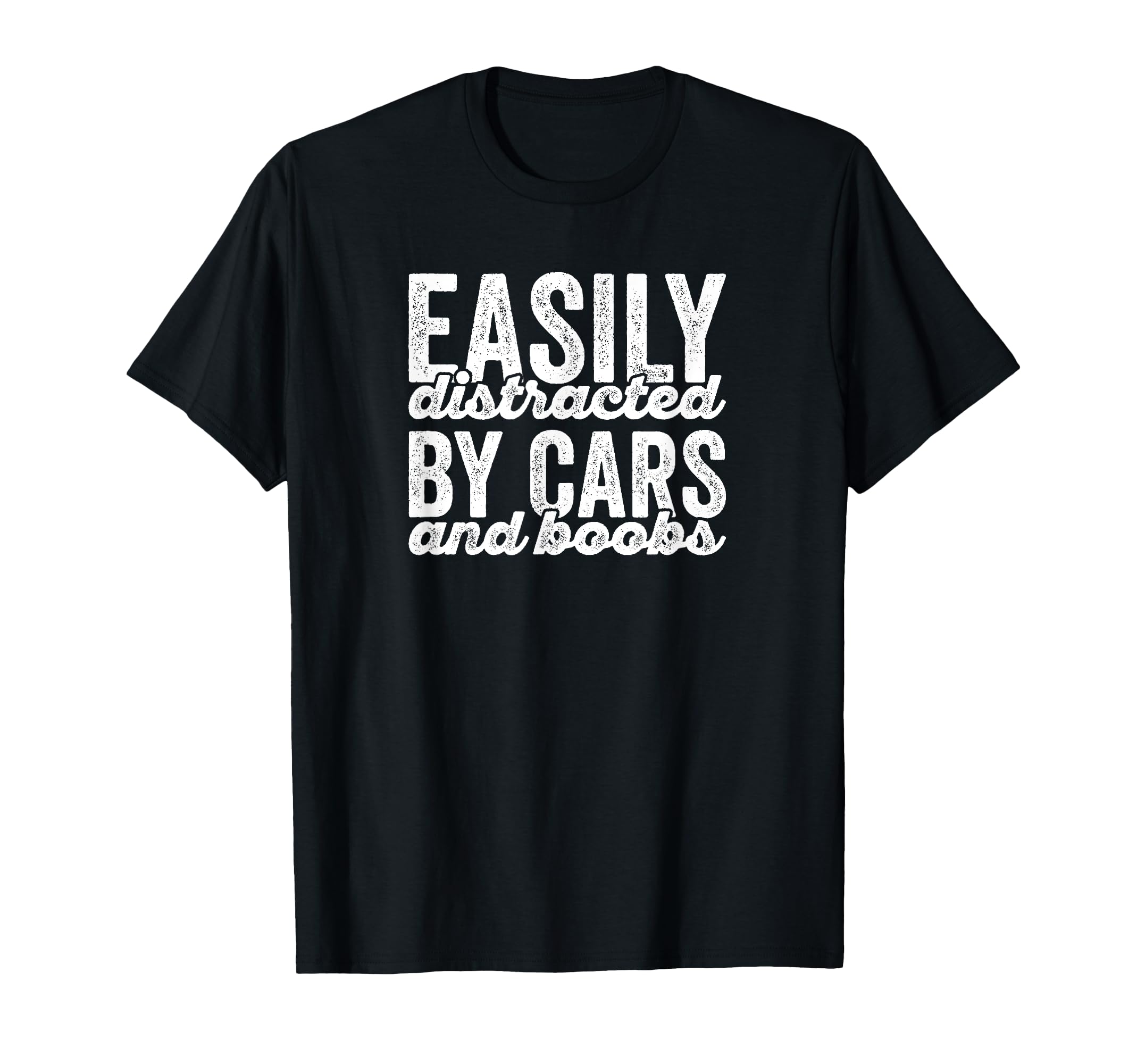 Easily Distracted Cars And Boobs T-Shirt - Casual Everyday Wear Men Women - T-Shirt, Sweatshirt, Hoodie