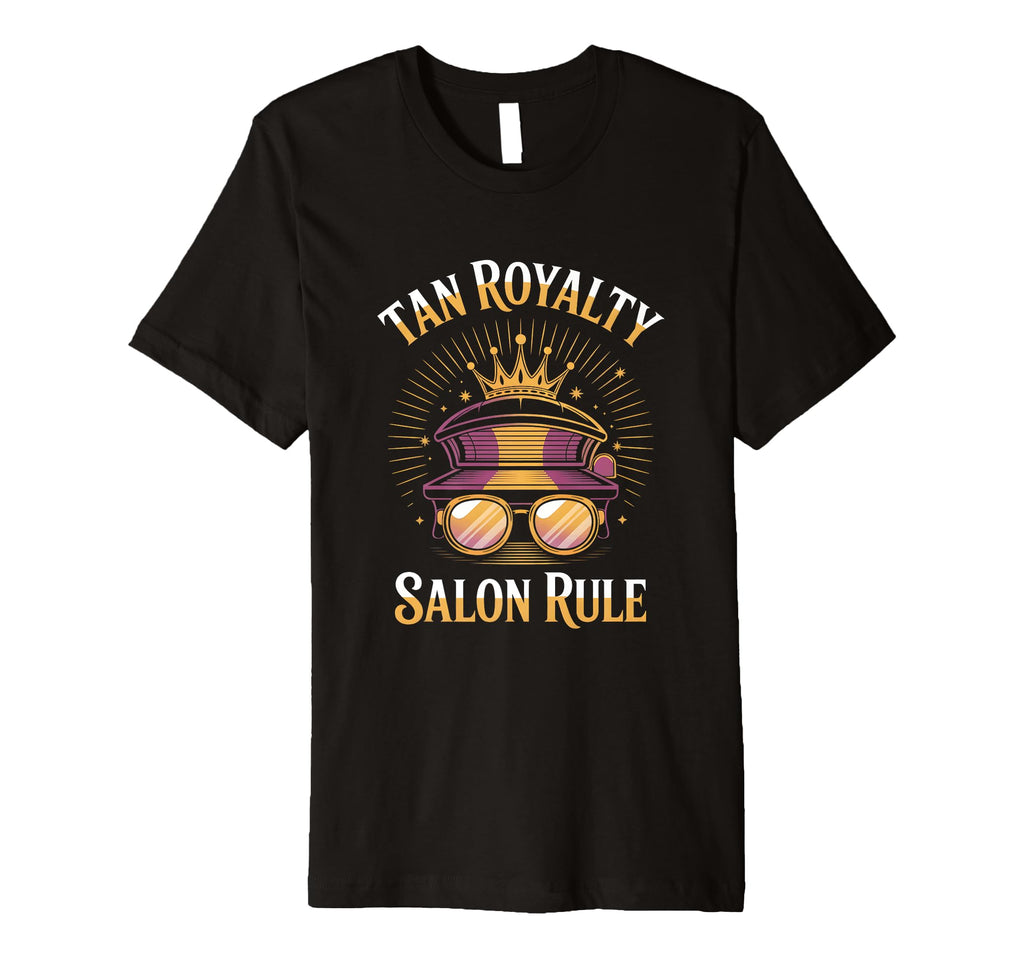 Tanning Bed Tan Royalty Pros T-Shirt - Casual Everyday Wear for Adults - T-Shirt, Sweatshirt, Hoodie
