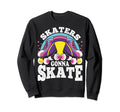 Funny Skaters Gonna Skate Roller Sweatshirt - Streetwear Style Unisex - T-Shirt, Sweatshirt, Hoodie