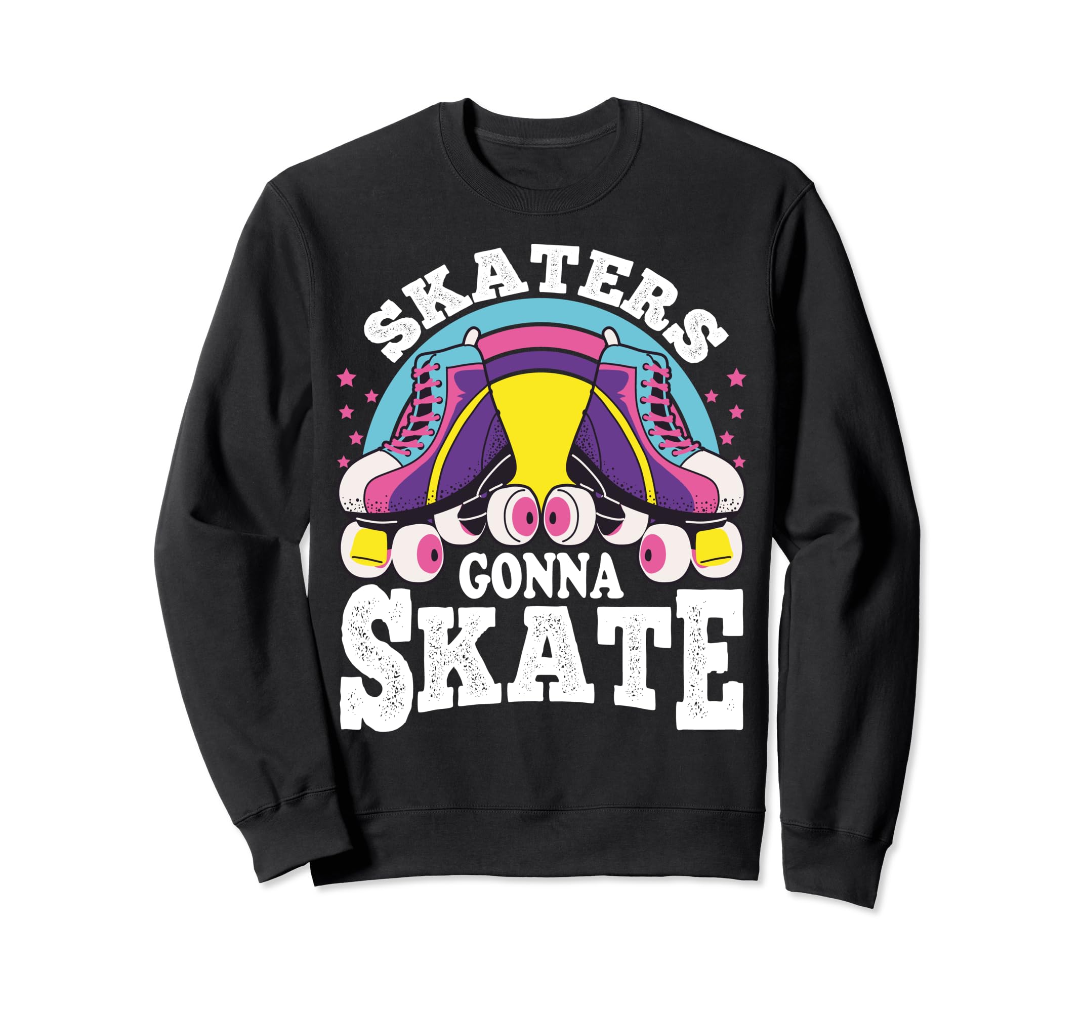 Funny Skaters Gonna Skate Roller Sweatshirt - Streetwear Style Unisex - T-Shirt, Sweatshirt, Hoodie