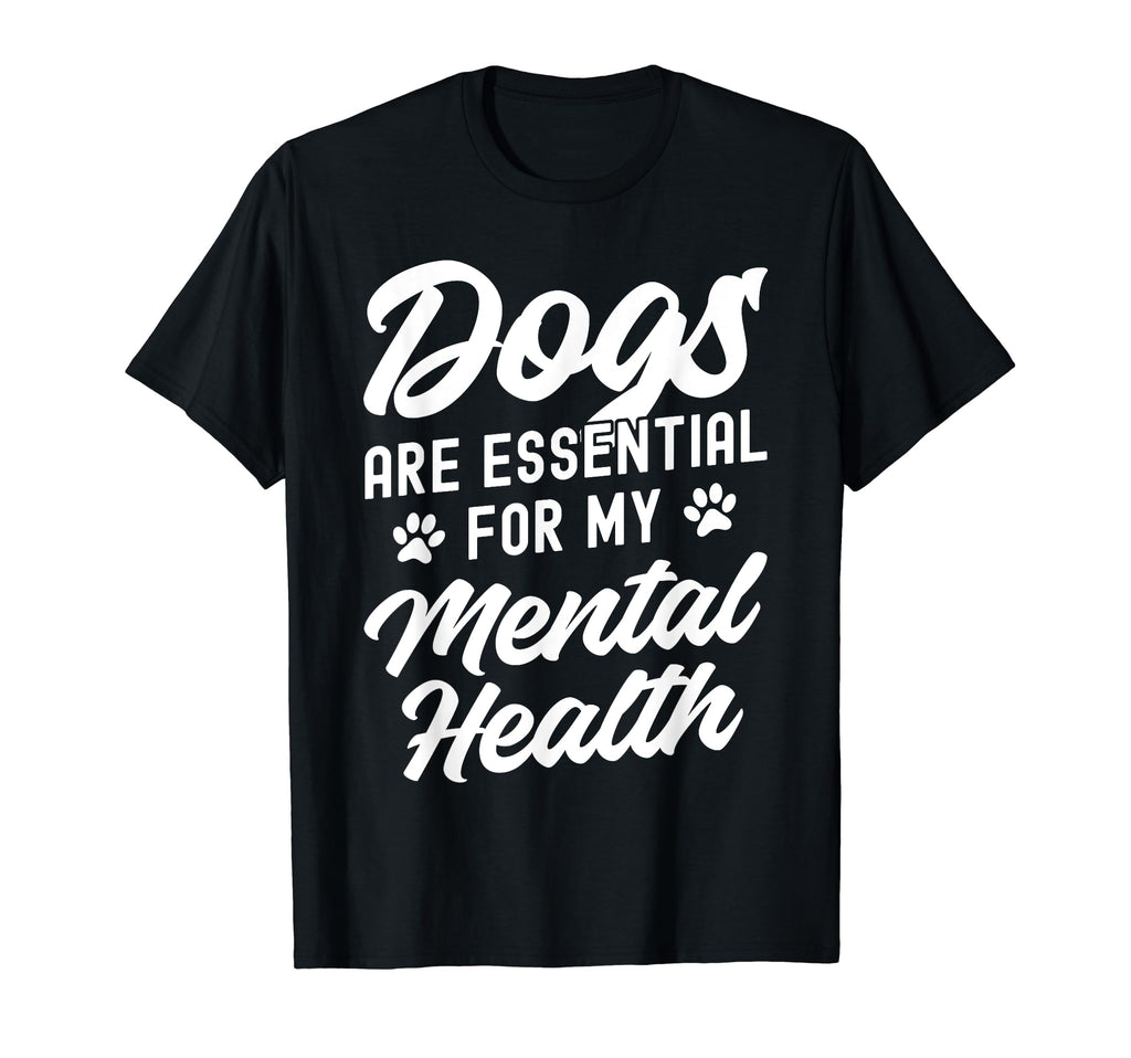 Dogs Are My Mental Health T-Shirt - Novelty Apparel for Adults - T-Shirt, Sweatshirt, Hoodie