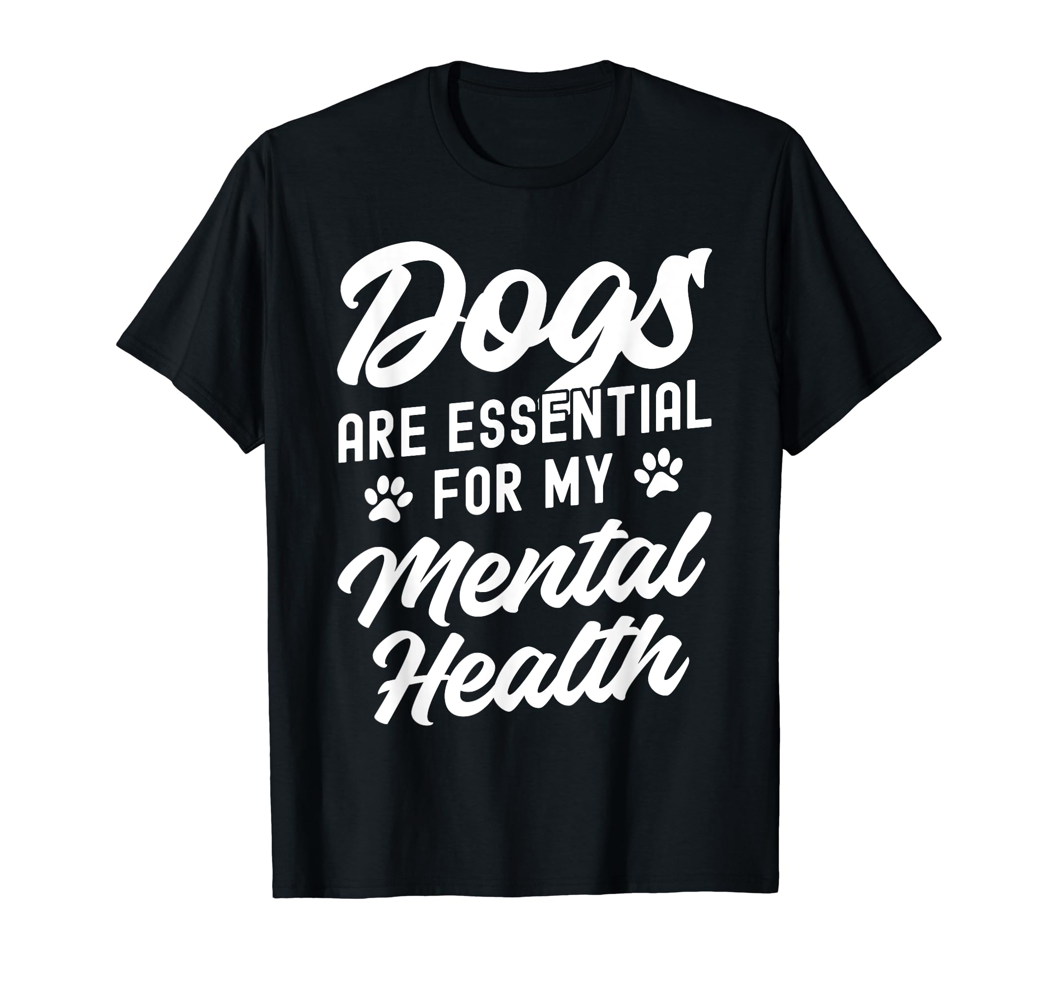 Dogs Are My Mental Health T-Shirt - Novelty Apparel for Adults - T-Shirt, Sweatshirt, Hoodie