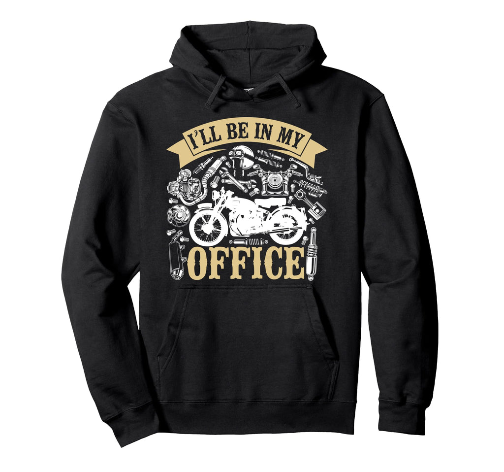 Motorcycle Biker Ill Be My Office Hoodie - Streetwear Style Men Women - T-Shirt, Sweatshirt, Hoodie