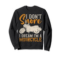 Motorcyclist Biker I Dont Snore I Dream Sweatshirt - Trendy Graphic Unisex - T-Shirt, Sweatshirt, Hoodie