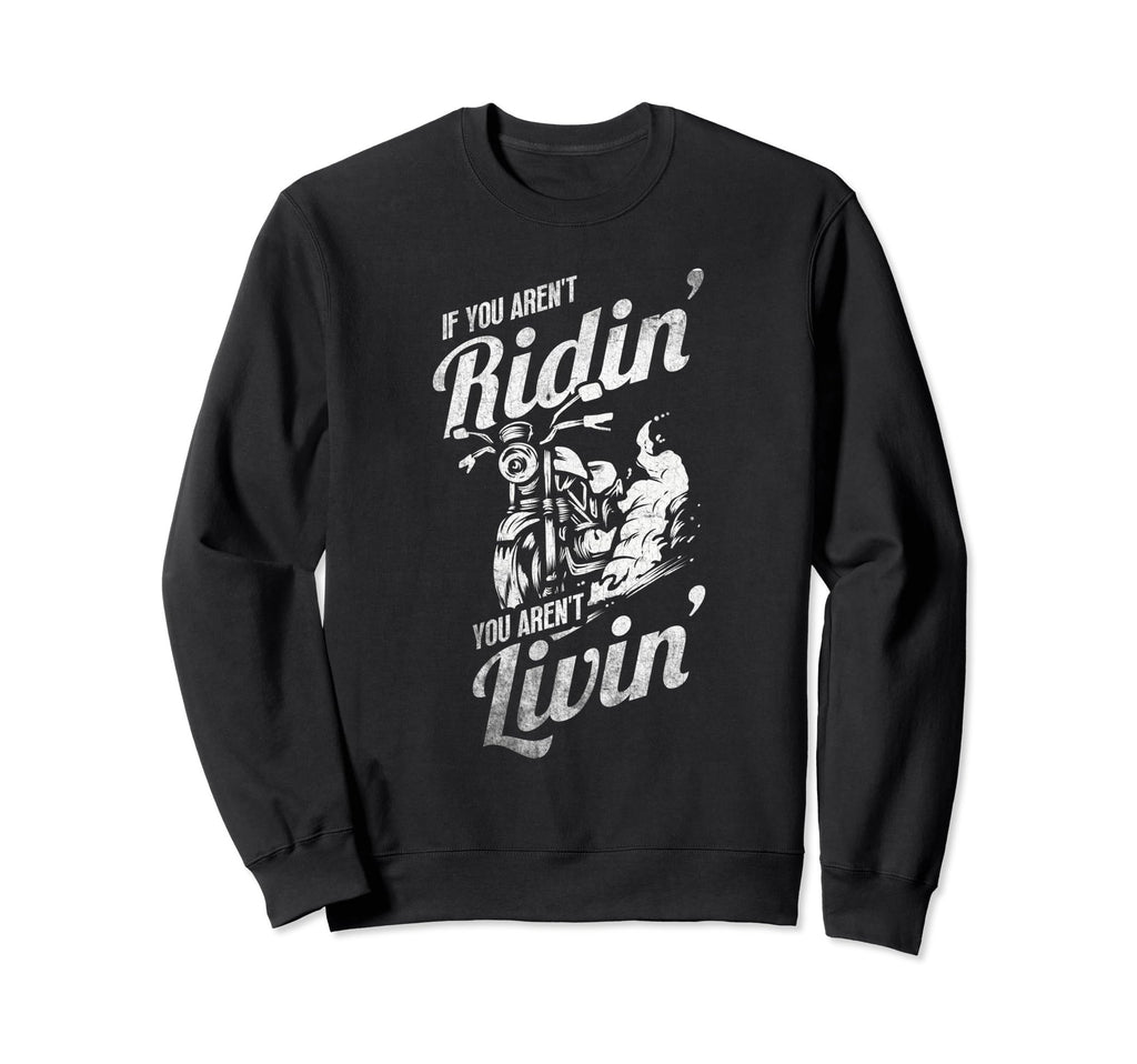 If You Arent Riding You Arent Sweatshirt - Streetwear Style for Adults - T-Shirt, Sweatshirt, Hoodie
