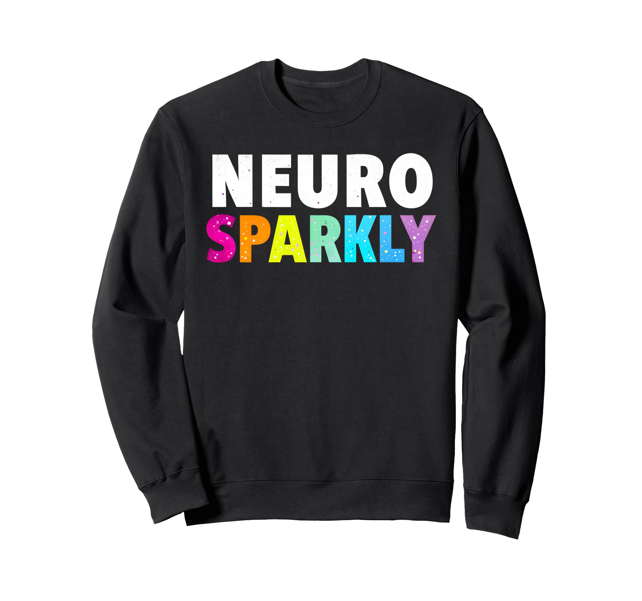 Neuro Sparkly Adhd Neurodivergents Sweatshirt - Minimalist Print for Adults - T-Shirt, Sweatshirt, Hoodie