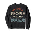 My Favorite People Call Me Papa Bear Sweatshirt - Minimalist Print Unisex - T-Shirt, Sweatshirt, Hoodie