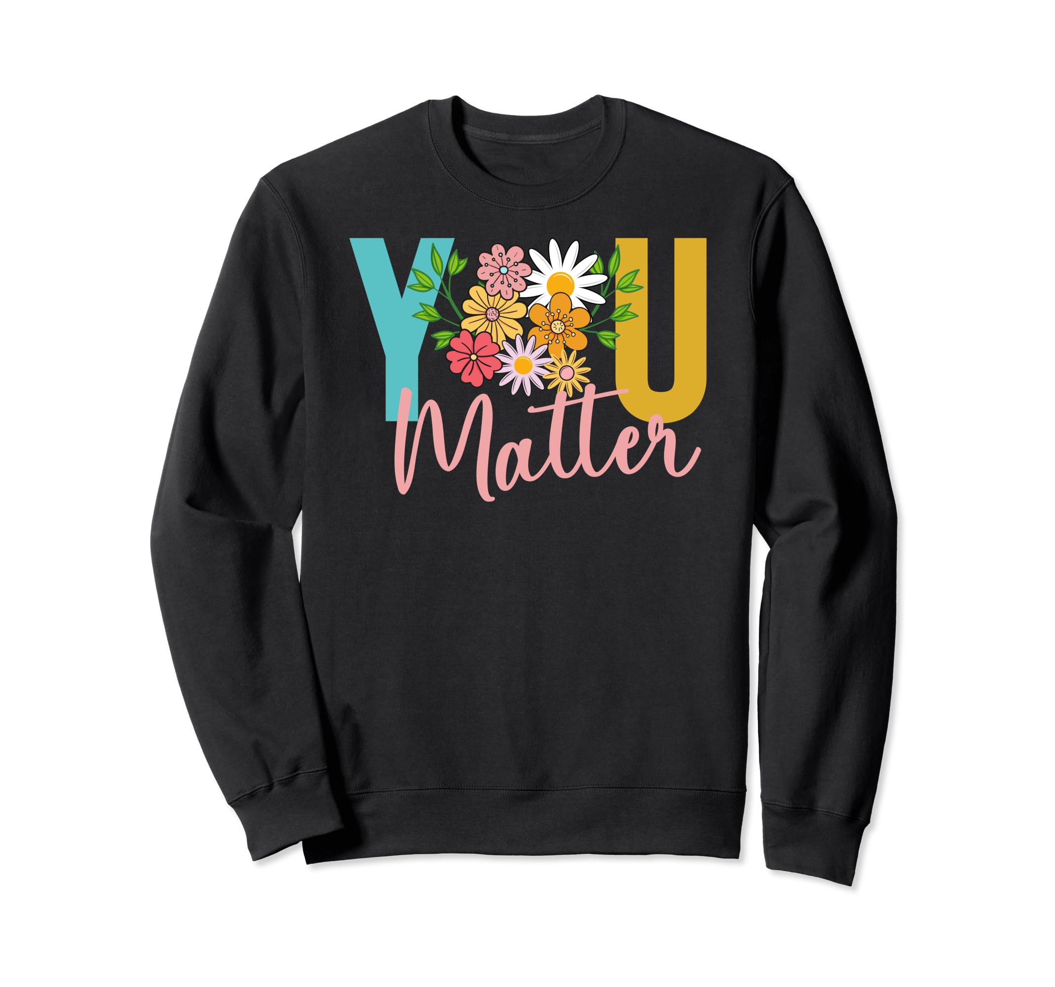 You Matter 70S 80S 90S Diasy Sweatshirt - Streetwear Style Men Women - T-Shirt, Sweatshirt, Hoodie