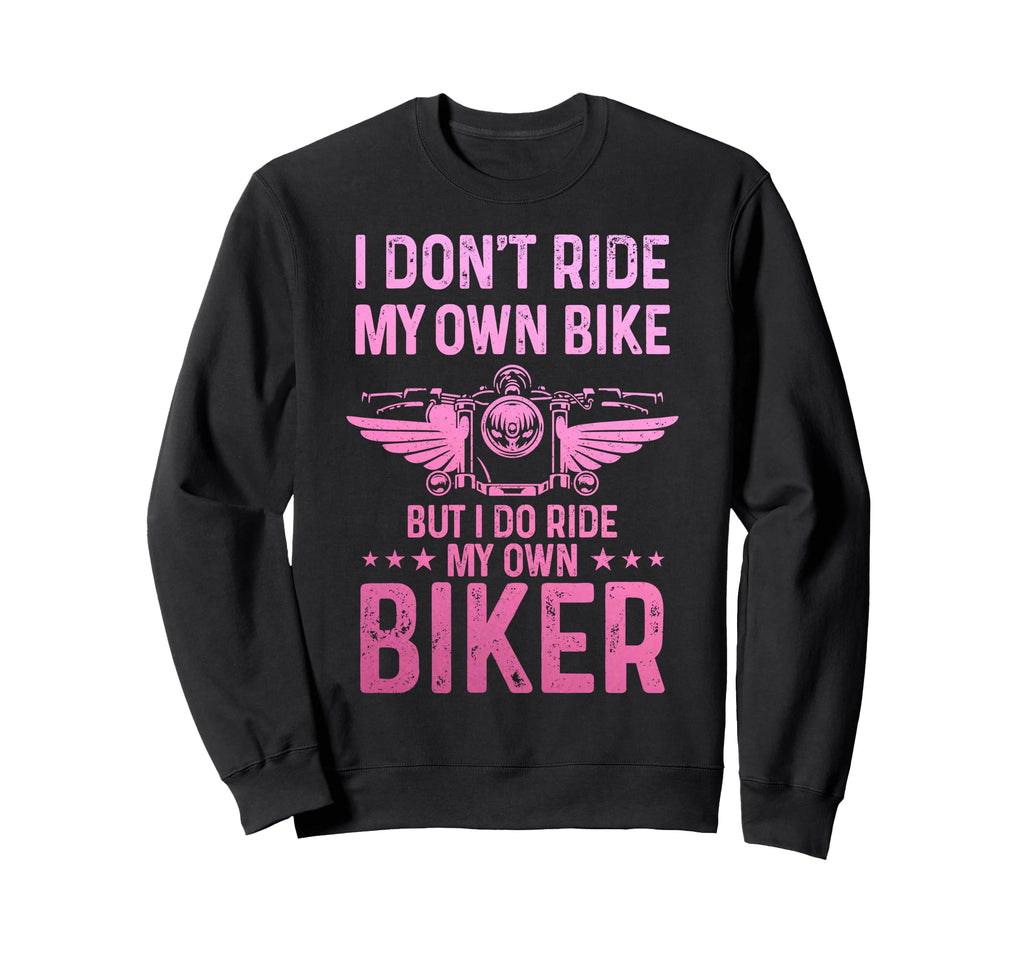 Biker Wife I Ride My Own Biker Funny Sweatshirt - Streetwear Style Unisex - T-Shirt, Sweatshirt, Hoodie