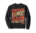 Funny Do Not Pet Emotional Support Sweatshirt - Minimalist Print Men Women - T-Shirt, Sweatshirt, Hoodie