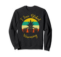 I Love Global Warming Cactus Sweatshirt - Casual Everyday Wear Men Women - T-Shirt, Sweatshirt, Hoodie
