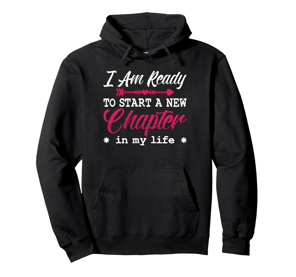 I Am Ready To Start New Chapter Hoodie - Custom Art Print Men Women - T-Shirt, Sweatshirt, Hoodie