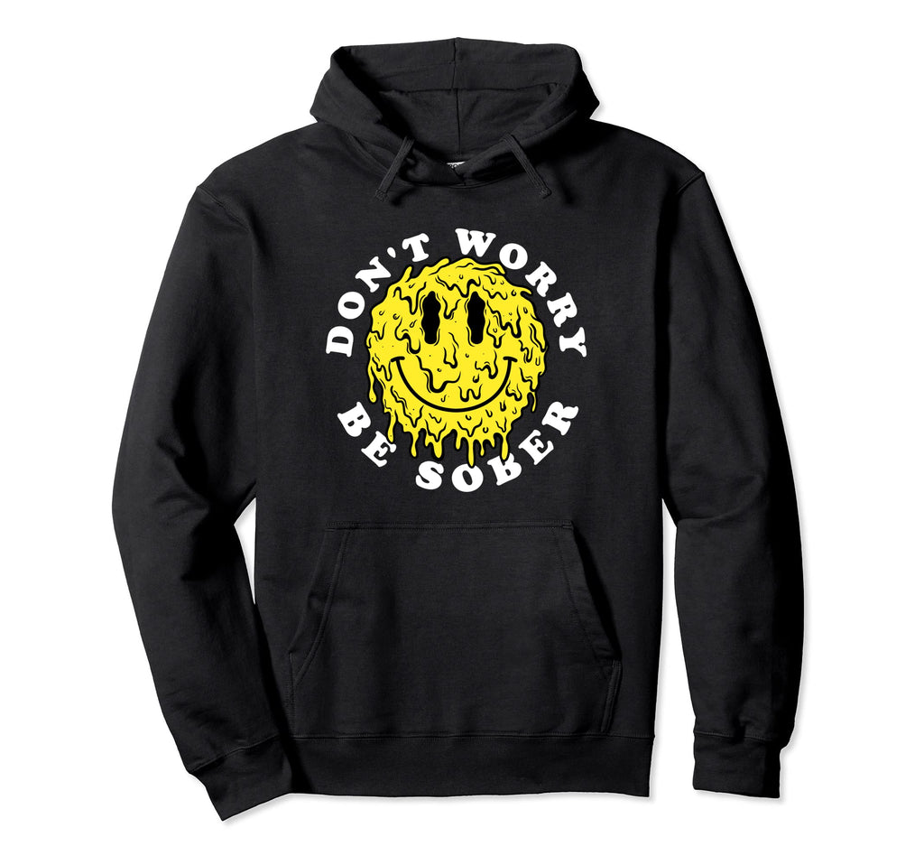 Dont Worry Be Sober Recovery Aa Na Hoodie - Minimalist Print Men Women - T-Shirt, Sweatshirt, Hoodie