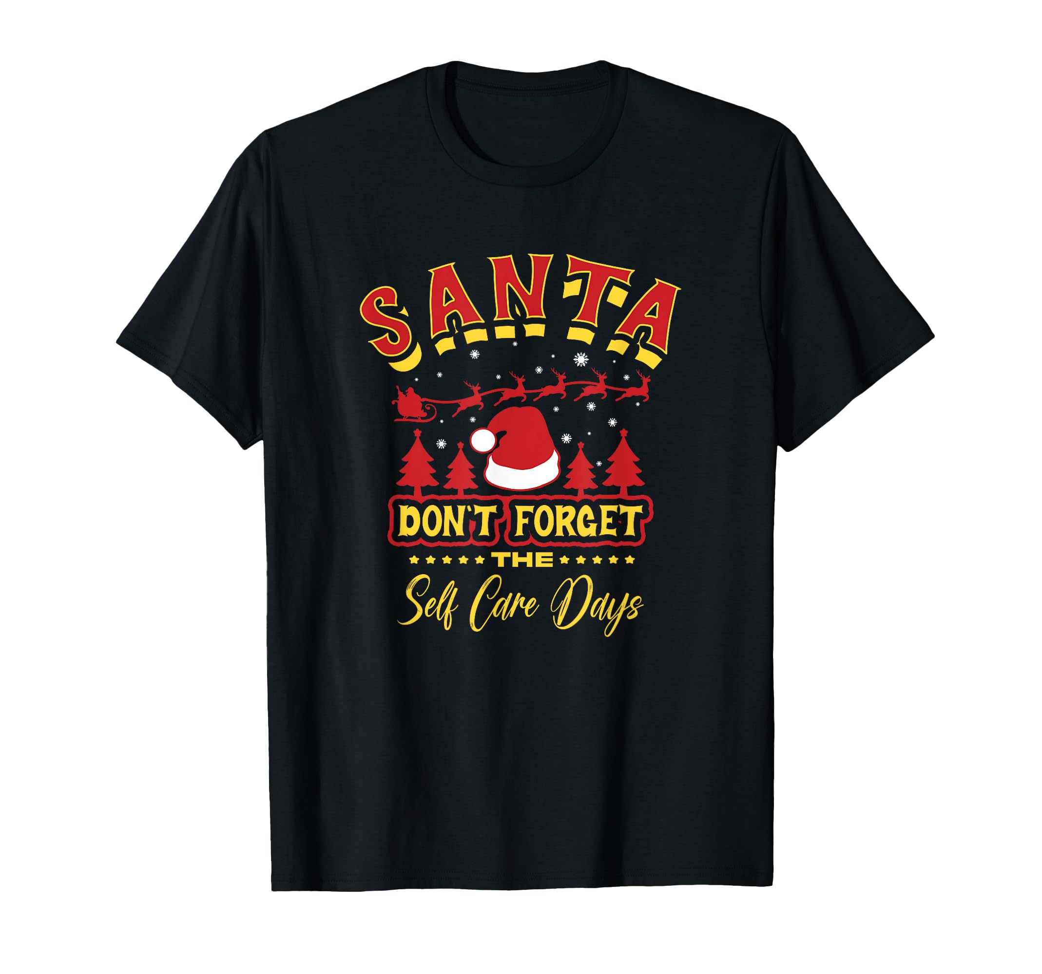 Santa Dont Forget Self Care Days T-Shirt - Trendy Graphic Men Women - T-Shirt, Sweatshirt, Hoodie